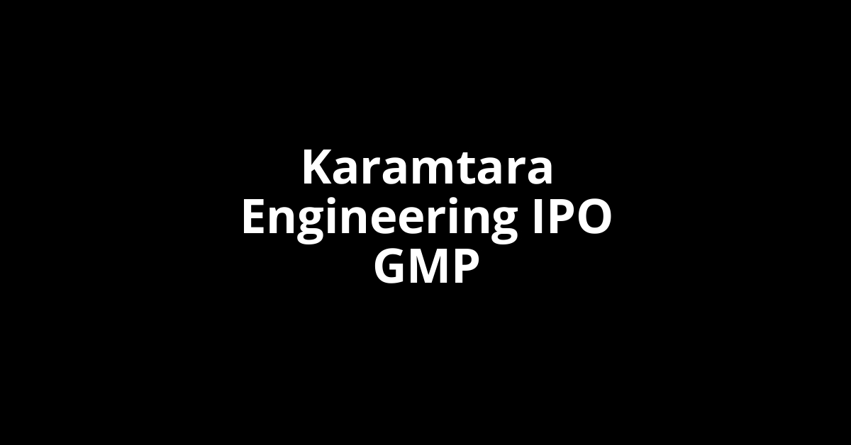 Karamtara Engineering IPO GMP, Grey Market Premium Today