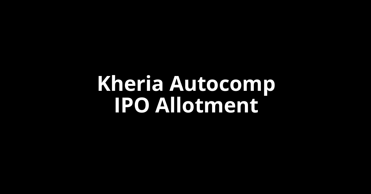 Kheria Autocomp IPO Allotment Status