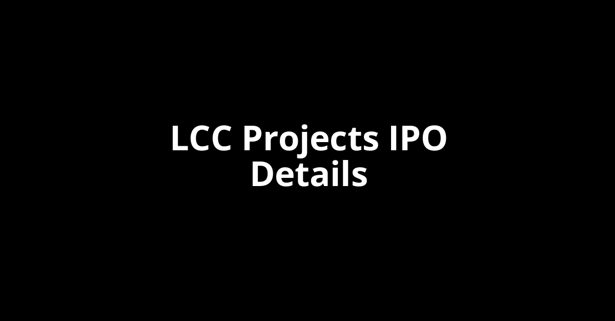 LCC Projects IPO Date, Review, Price, Allotment Details