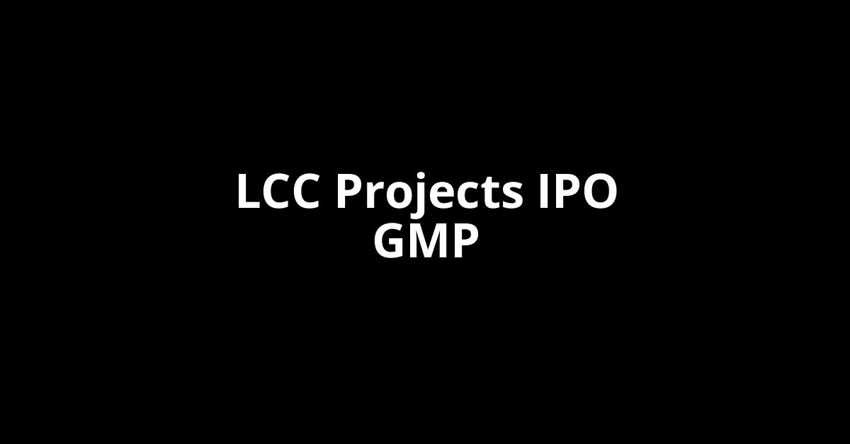 LCC Projects IPO GMP, Grey Market Premium Today