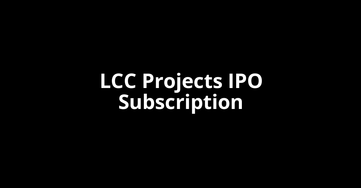 LCC Projects IPO Subscription Status