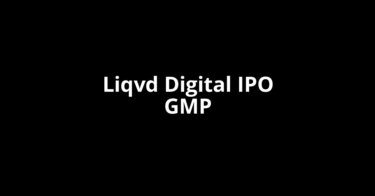 Liqvd Digital IPO GMP, Grey Market Premium Today