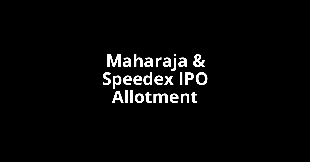 Maharaja & Speedex IPO Allotment Status
