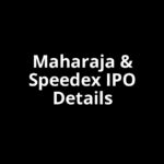 Maharaja & Speedex IPO Date, Review, Price, Allotment Details
