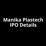 Manika Plastech IPO Date, Review, Price, Allotment Details Manika Plastech IPO Date, Review, Price, Allotment Details
