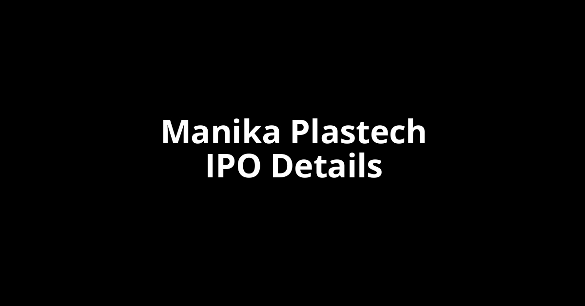 Manika Plastech IPO Date, Review, Price, Allotment Details