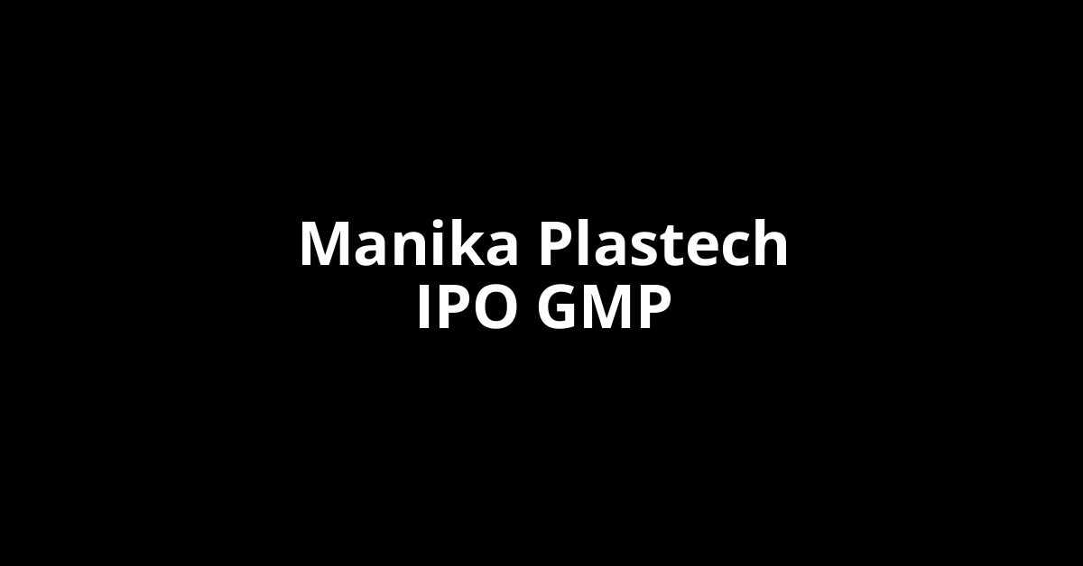 Manika Plastech IPO GMP, Grey Market Premium Today