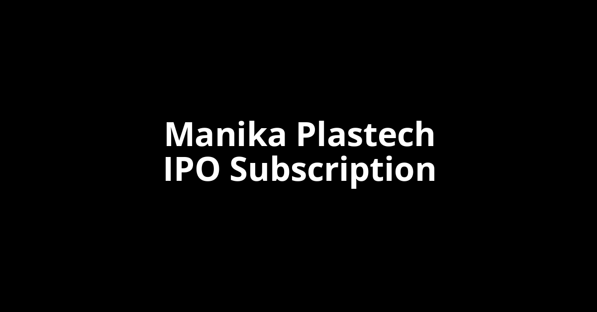 Manika Plastech IPO Subscription Status