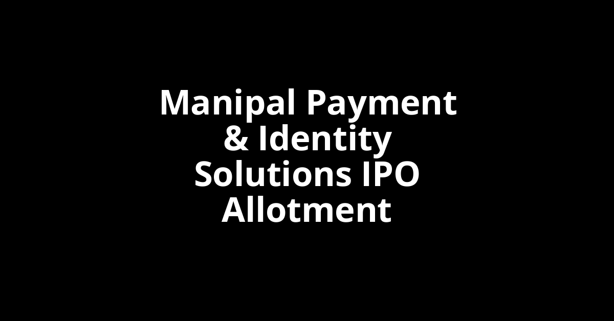 Manipal Payment & Identity Solutions IPO Allotment Status