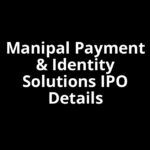 Manipal Payment & Identity Solutions IPO Date, Review, Price, Allotment Details Manipal Payment & Identity Solutions IPO Date, Review, Price, Allotment Details