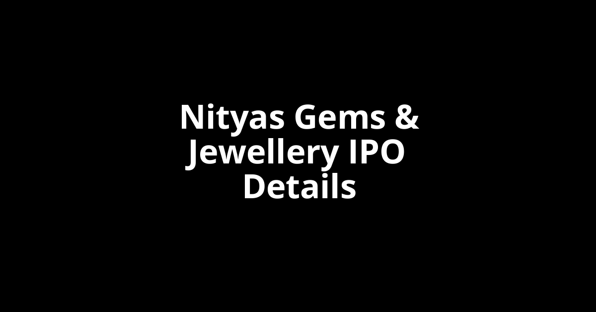 Nityas Gems & Jewellery IPO Date, Review, Price, Allotment Details