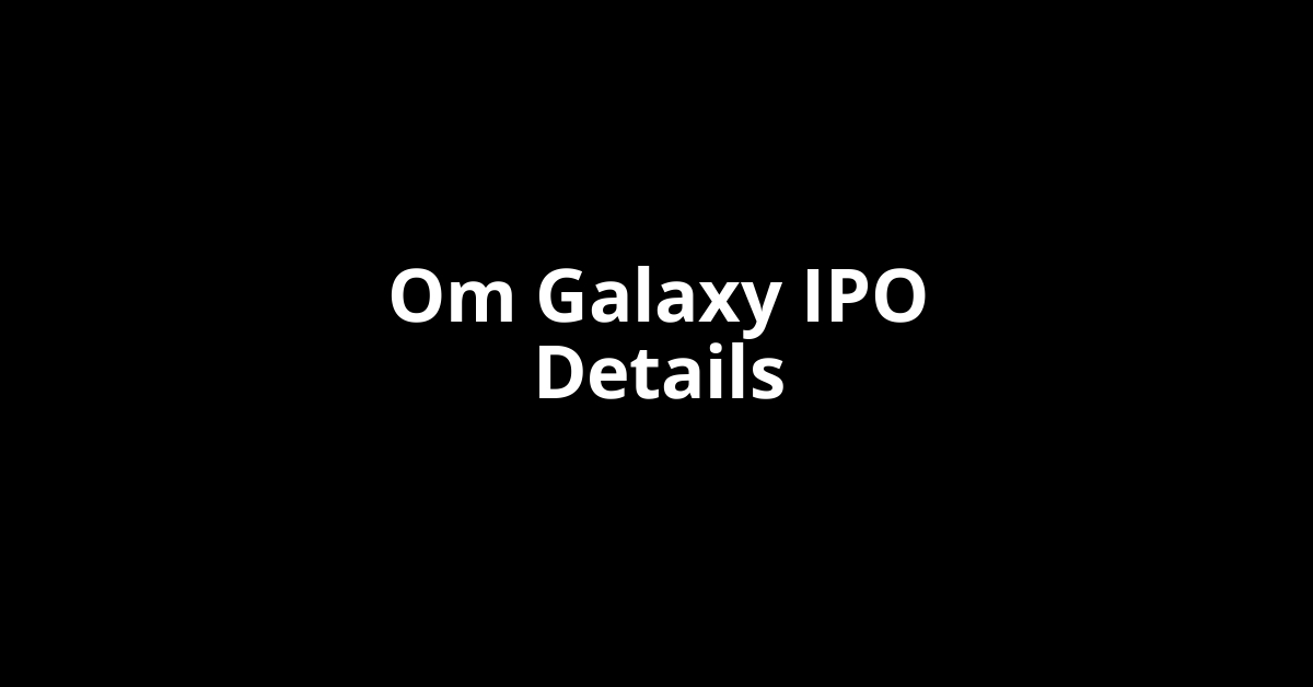 Om Galaxy IPO Date, Review, Price, Allotment Details