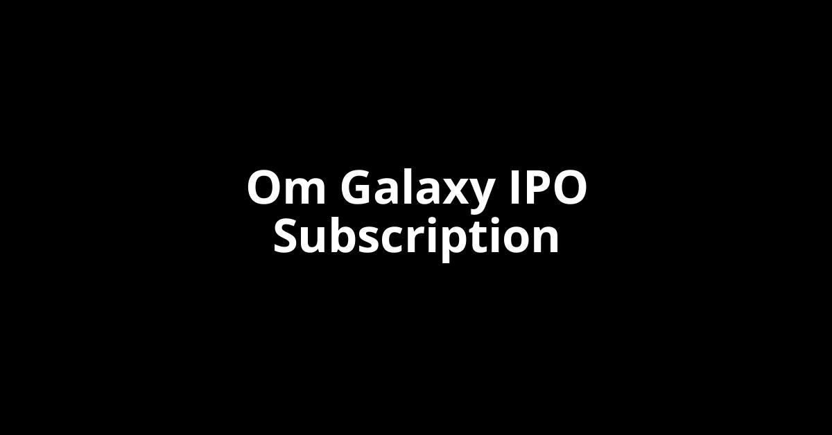 Om Galaxy IPO Subscription Status