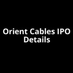 Orient Cables IPO Date, Review, Price, Allotment Details