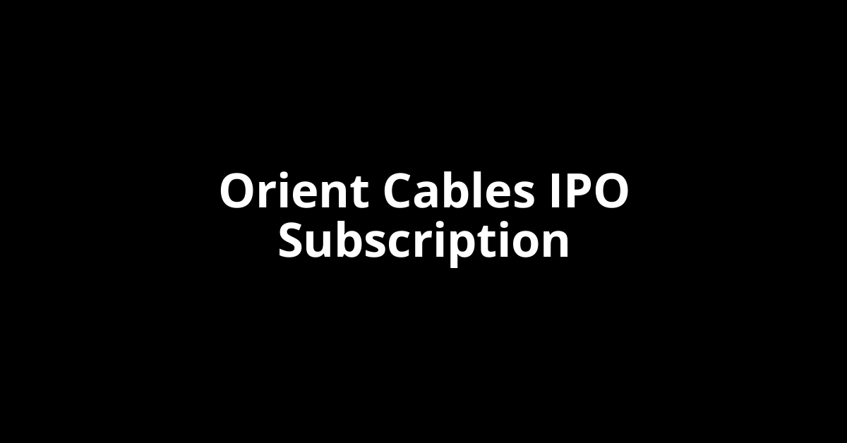 Orient Cables IPO Subscription Status