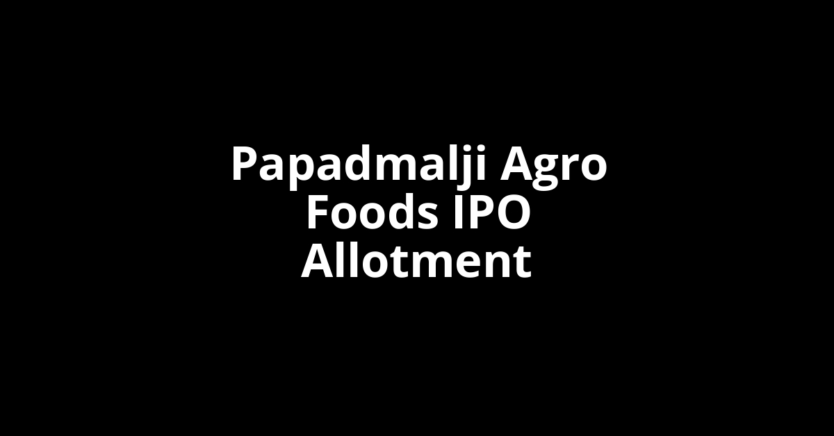 Papadmalji Agro Foods IPO Allotment Status