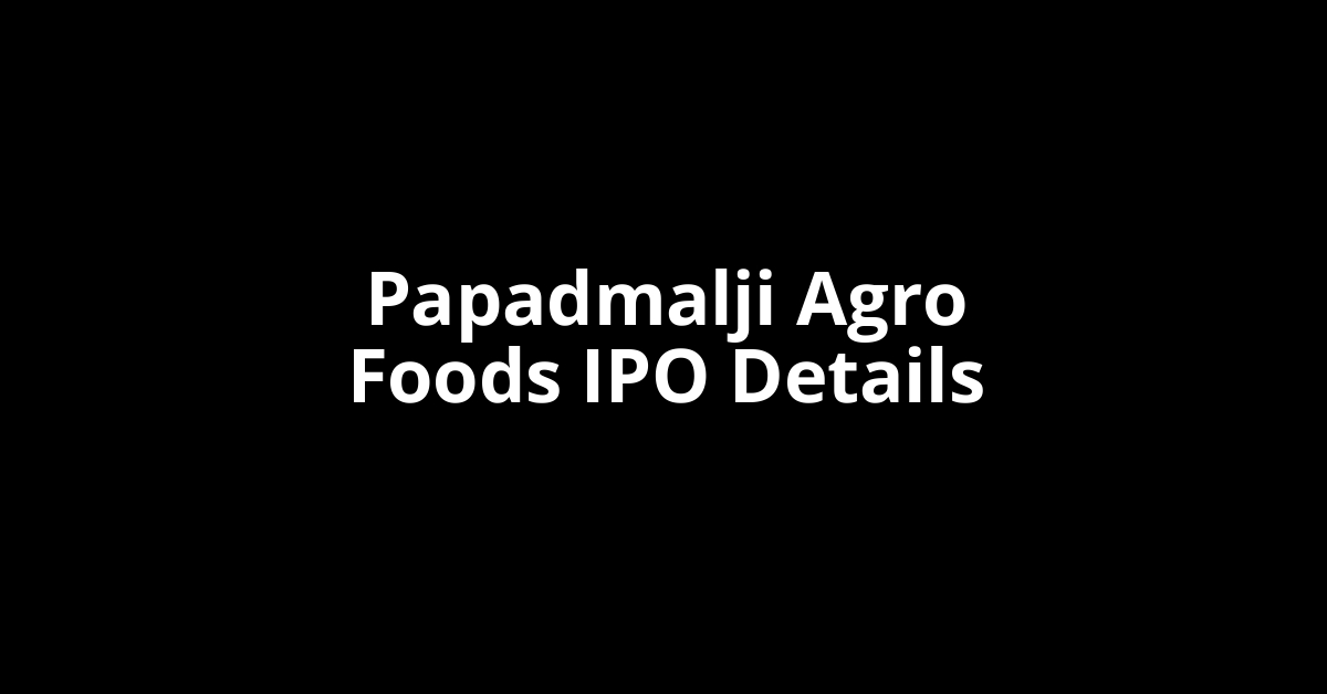 Papadmalji Agro Foods IPO Date, Review, Price, Allotment Details