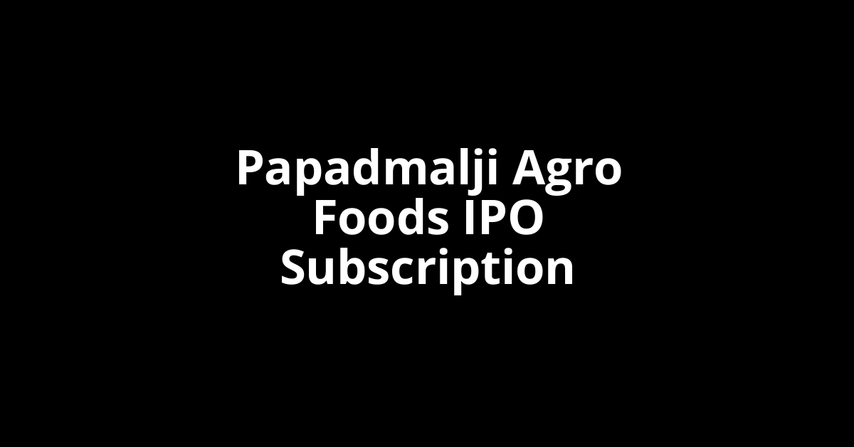 Papadmalji Agro Foods IPO Subscription Status