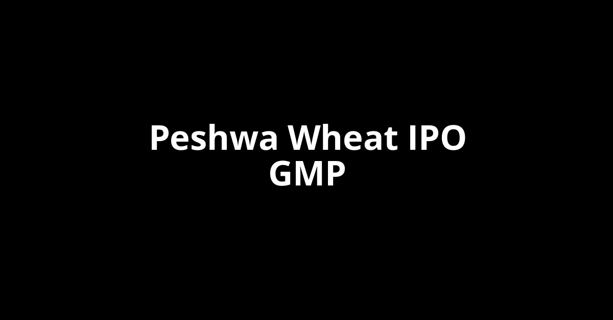 Peshwa Wheat IPO GMP, Grey Market Premium Today