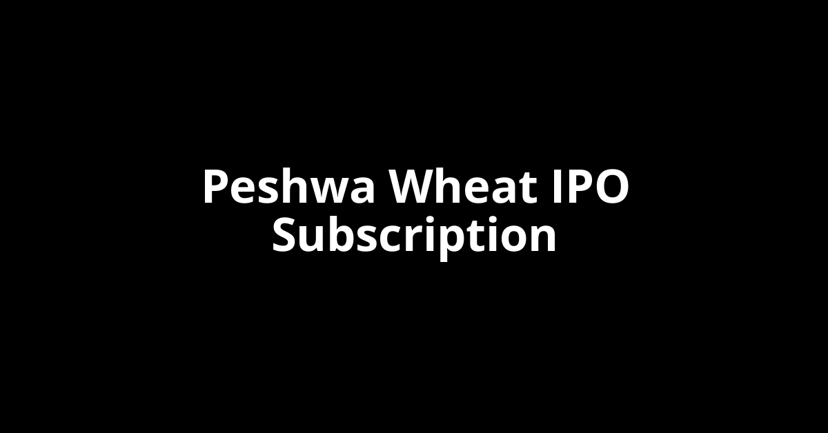 Peshwa Wheat IPO Subscription Status