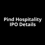Pind Hospitality IPO Date, Review, Price, Allotment Details