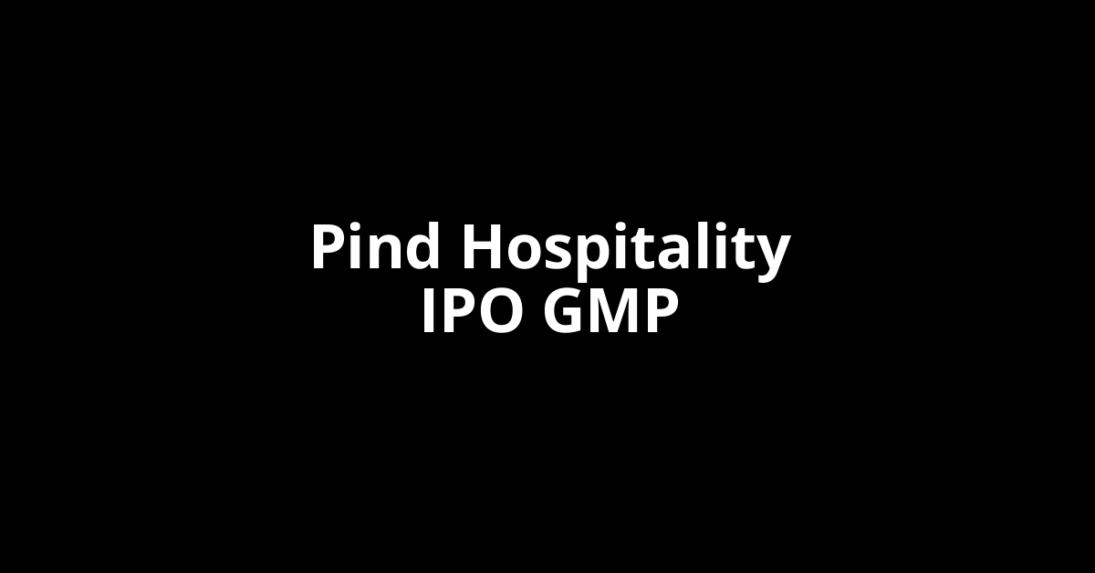 Pind Hospitality IPO GMP, Grey Market Premium Today
