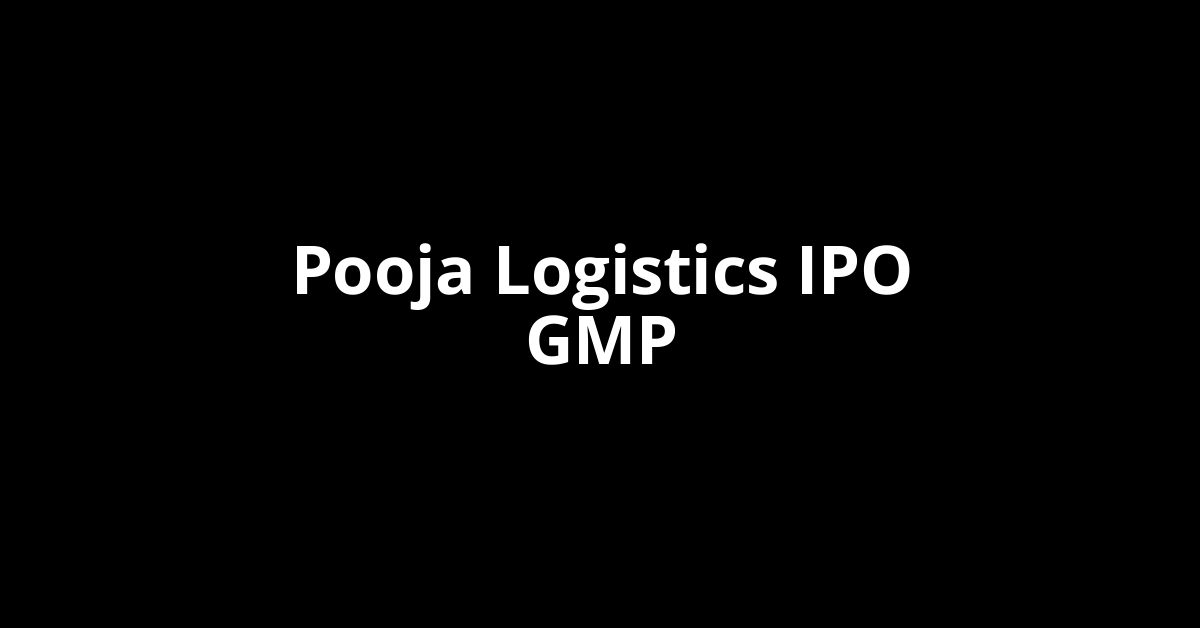 Pooja Logistics IPO GMP, Grey Market Premium Today
