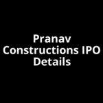 Pranav Constructions IPO Date, Review, Price, Allotment Details Pranav Constructions IPO Date, Review, Price, Allotment Details