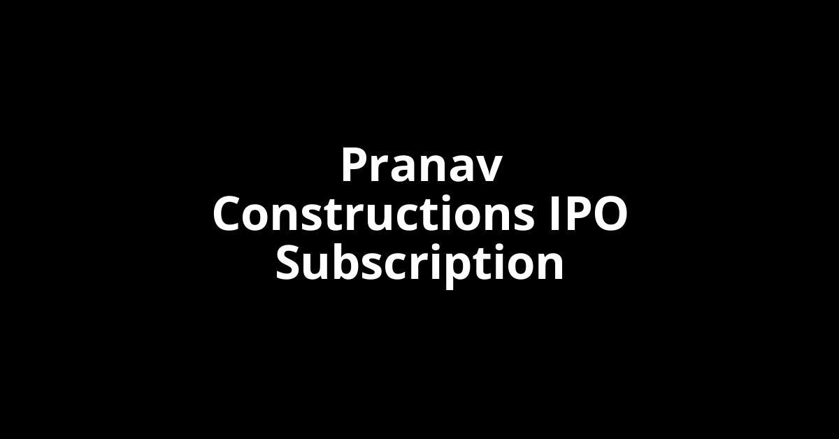Pranav Constructions IPO Subscription Status