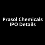 Prasol Chemicals IPO Date, Review, Price, Allotment Details Prasol Chemicals IPO Date, Review, Price, Allotment Details