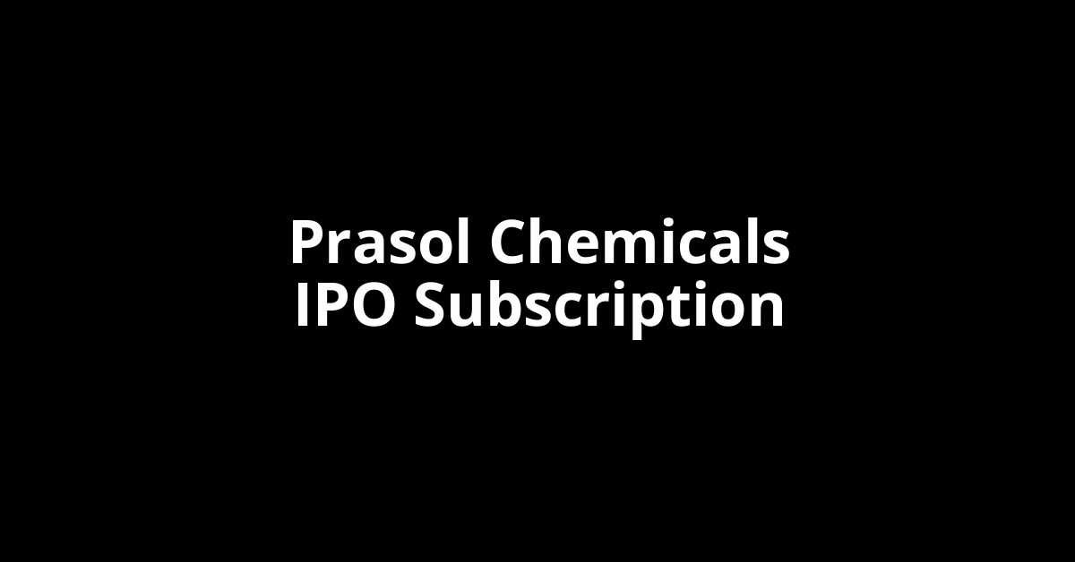 Prasol Chemicals IPO Subscription Status