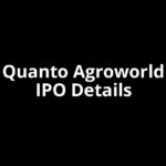 Quanto Agroworld IPO Date, Review, Price, Allotment Details