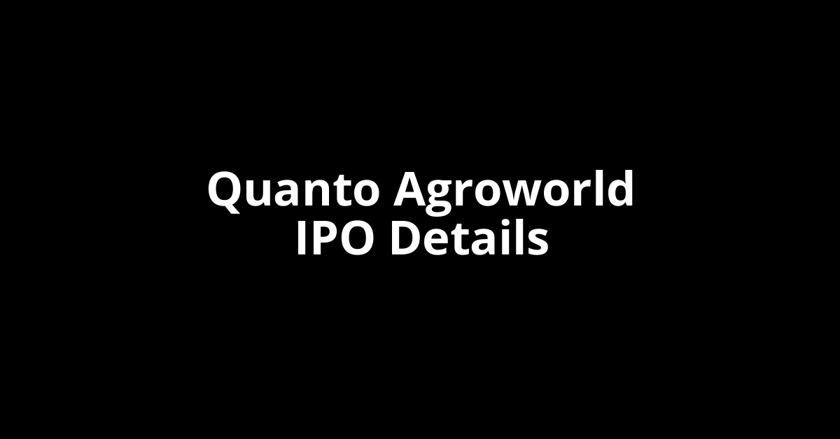 Quanto Agroworld IPO Date, Review, Price, Allotment Details