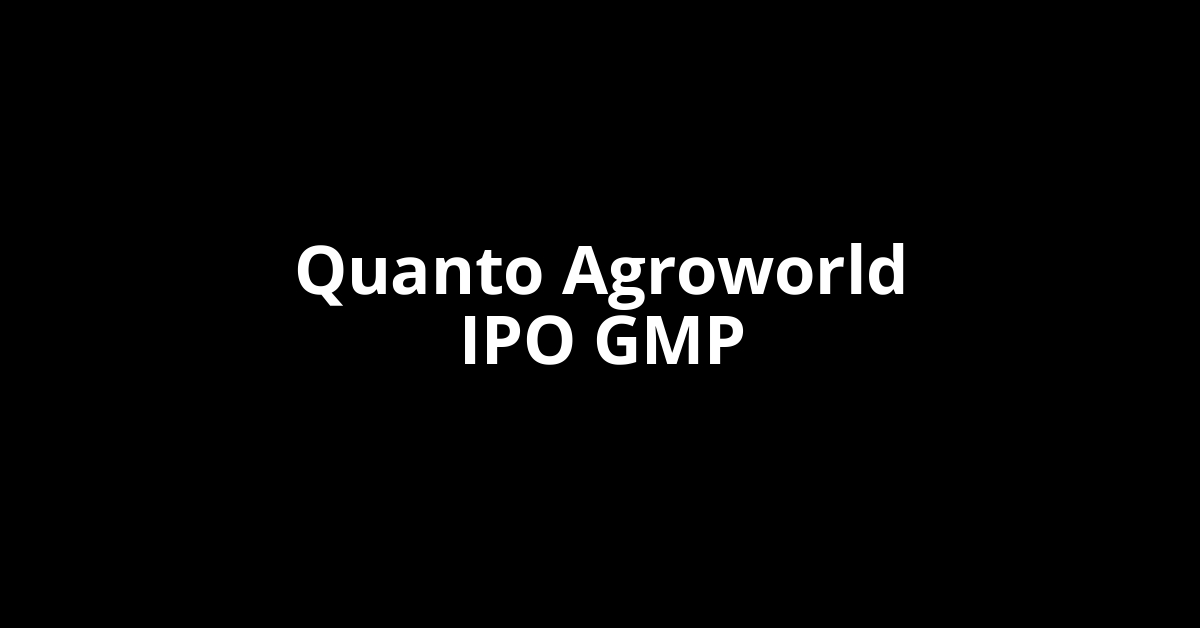 Quanto Agroworld IPO GMP, Grey Market Premium Today