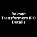Raksan Transformers IPO Date, Review, Price, Allotment Details