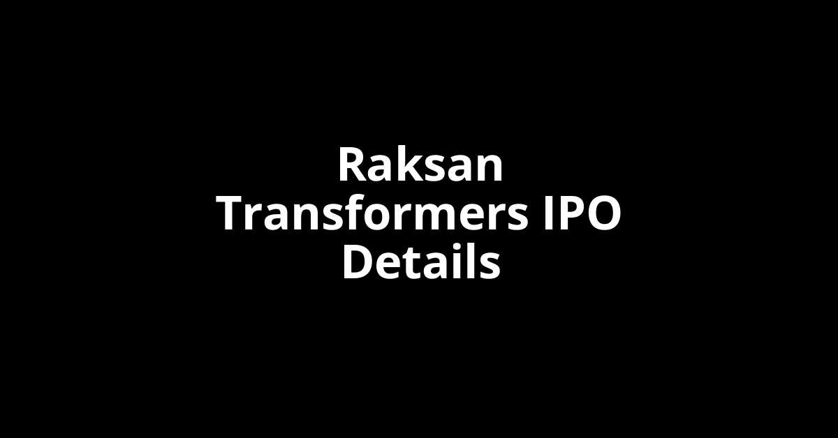 Raksan Transformers IPO Date, Review, Price, Allotment Details