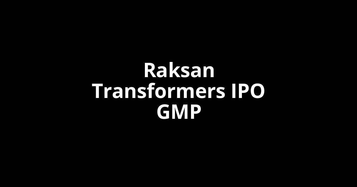 Raksan Transformers IPO GMP, Grey Market Premium Today
