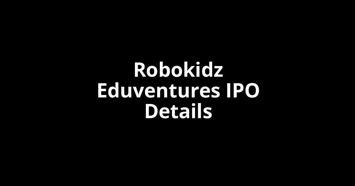 Robokidz Eduventures IPO Date, Review, Price, Allotment Details