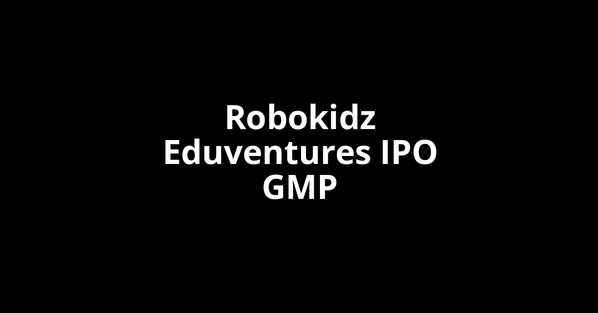 Robokidz Eduventures IPO GMP, Grey Market Premium Today