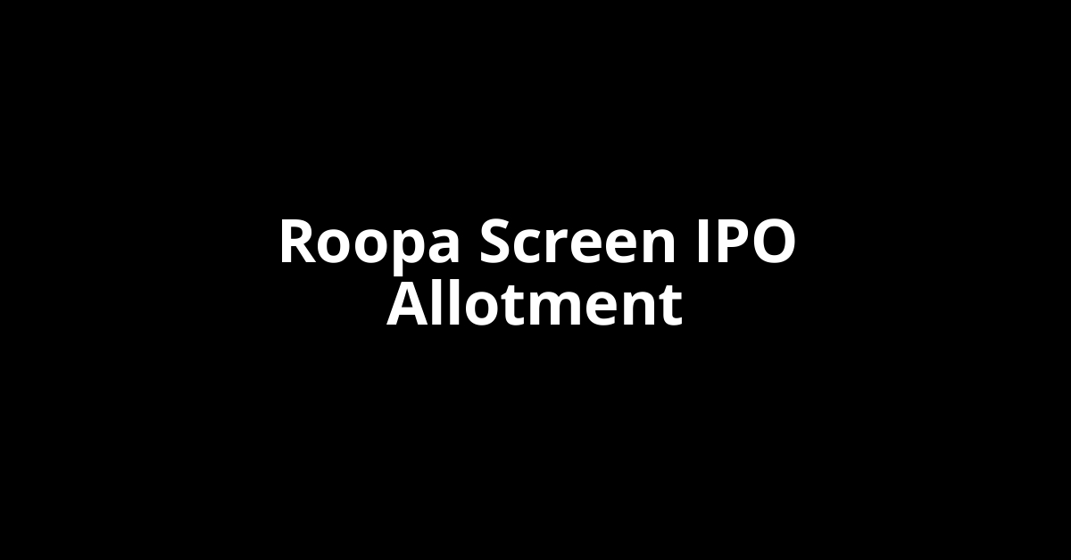 Roopa Screen IPO Allotment Status