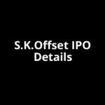 S.K.Offset IPO Date, Review, Price, Allotment Details