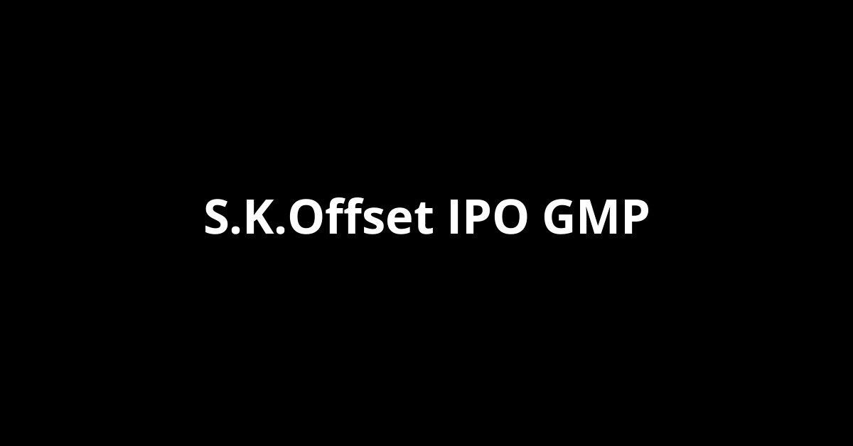 S.K.Offset IPO GMP, Grey Market Premium Today