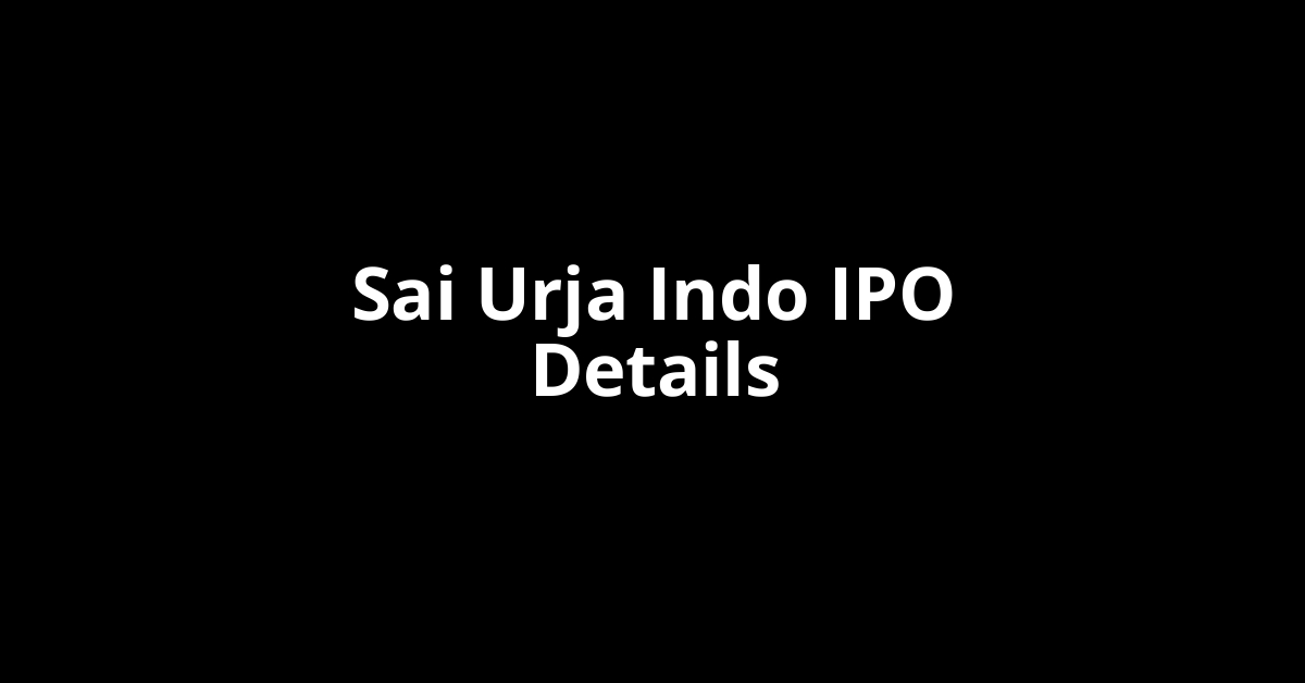 Sai Urja Indo IPO Date, Review, Price, Allotment Details