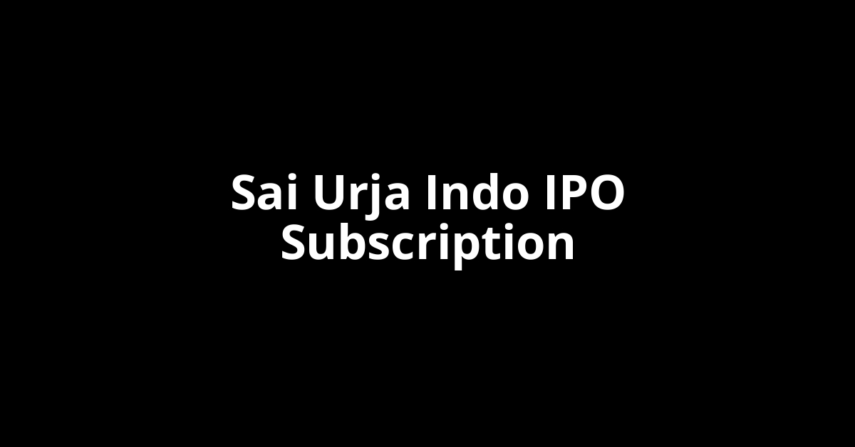 Sai Urja Indo IPO Subscription Status