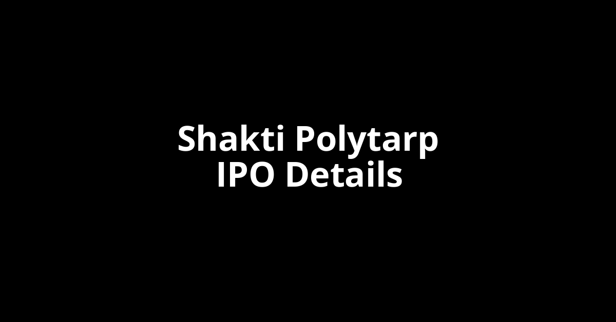 Shakti Polytarp IPO Date, Review, Price, Allotment Details