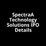 SpectraA Technology Solutions IPO Date, Review, Price, Allotment Details