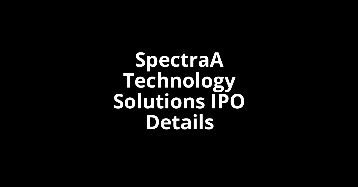 SpectraA Technology Solutions IPO Date, Review, Price, Allotment Details