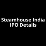 Steamhouse India IPO Date, Review, Price, Allotment Details Steamhouse India IPO Date, Review, Price, Allotment Details