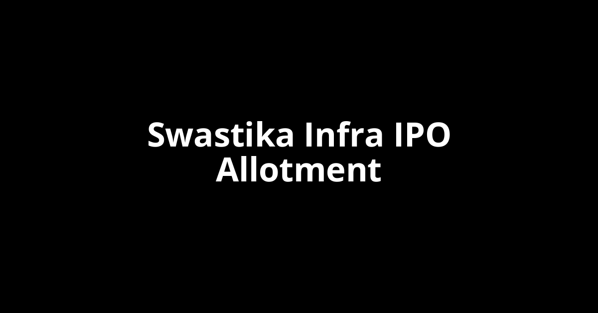 Swastika Infra IPO Allotment Status