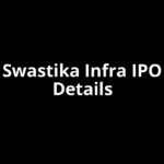 Swastika Infra IPO Date, Review, Price, Allotment Details